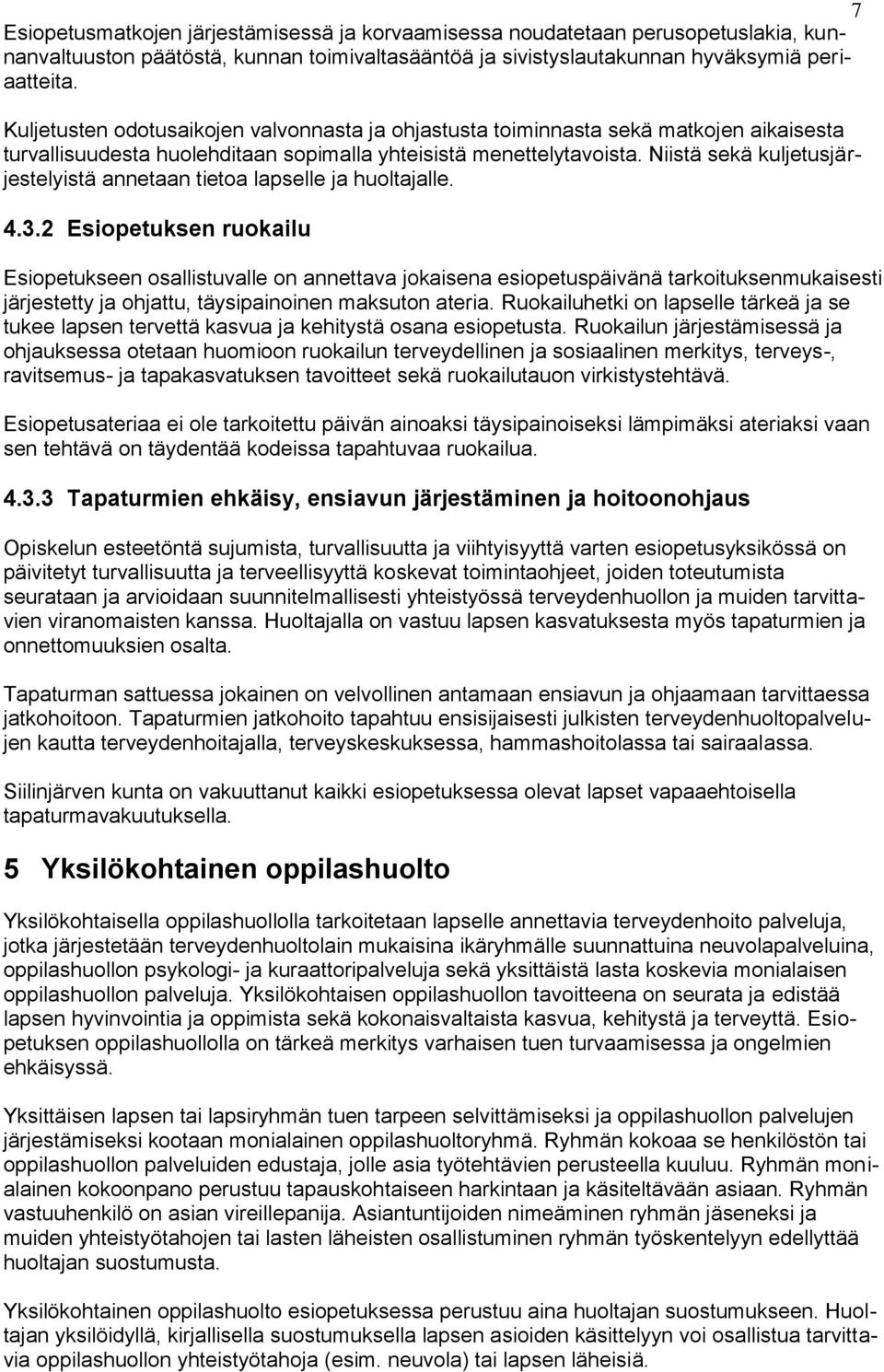 Niistä sekä kuljetusjärjestelyistä annetaan tietoa lapselle ja huoltajalle. 4.3.