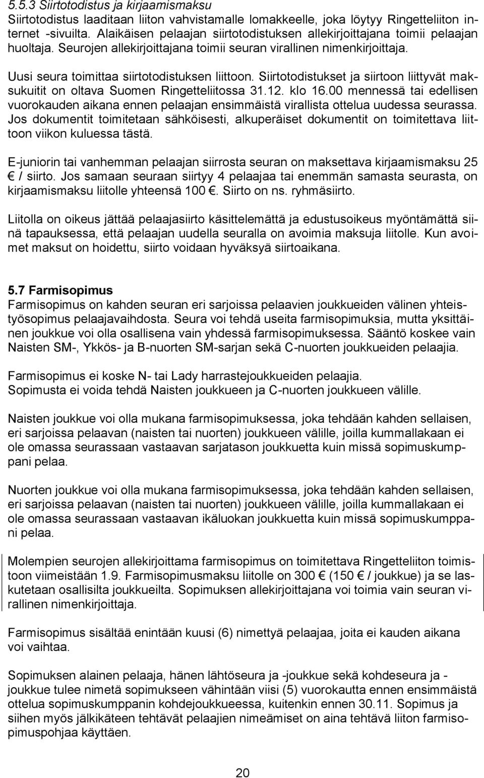 Siirtotodistukset ja siirtoon liittyvät maksukuitit on oltava Suomen Ringetteliitossa 31.12. klo 16.