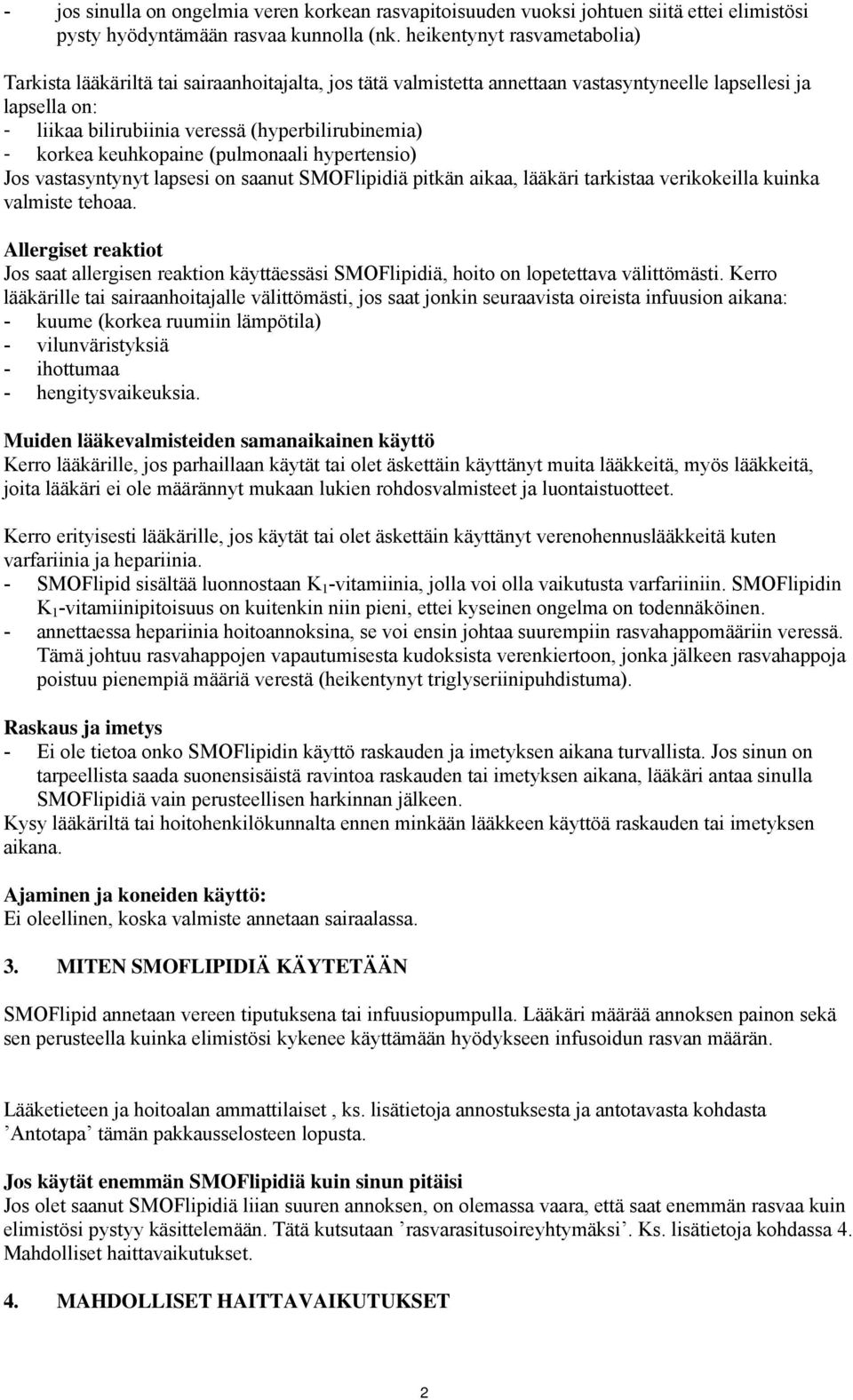 korkea keuhkopaine (pulmonaali hypertensio) Jos vastasyntynyt lapsesi on saanut SMOFlipidiä pitkän aikaa, lääkäri tarkistaa verikokeilla kuinka valmiste tehoaa.