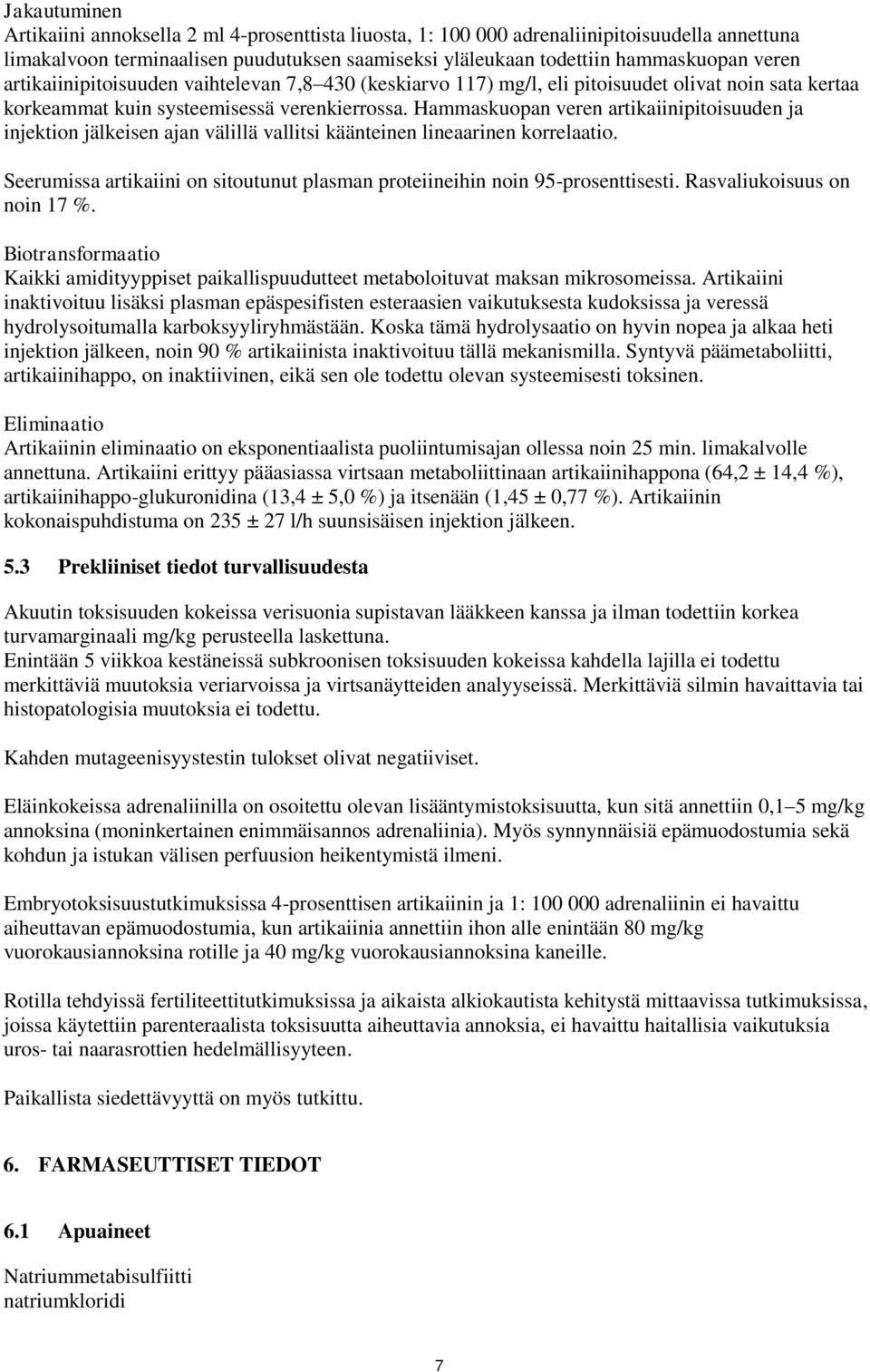 Hammaskuopan veren artikaiinipitoisuuden ja injektion jälkeisen ajan välillä vallitsi käänteinen lineaarinen korrelaatio.