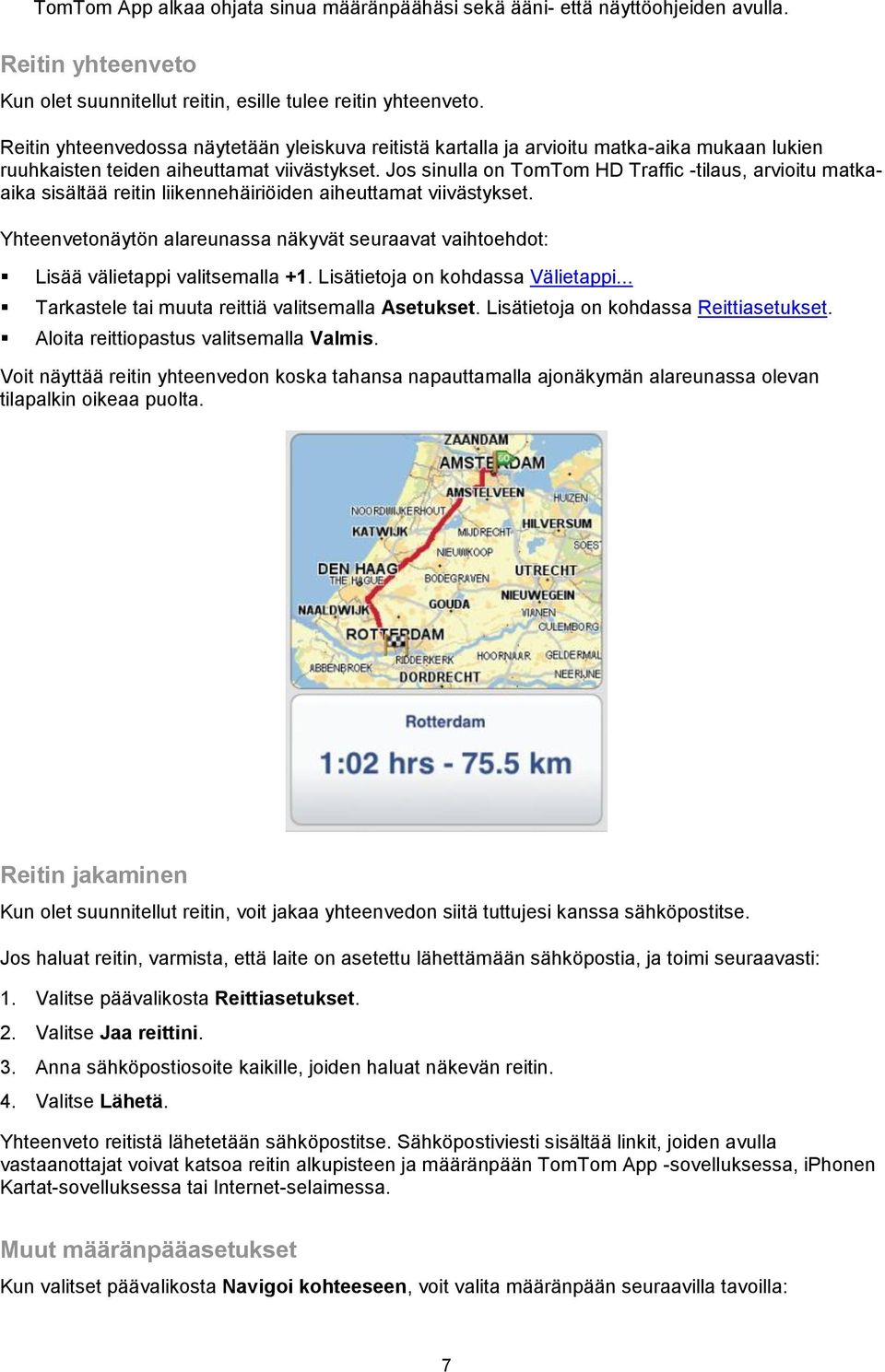 Jos sinulla on TomTom HD Traffic -tilaus, arvioitu matkaaika sisältää reitin liikennehäiriöiden aiheuttamat viivästykset.