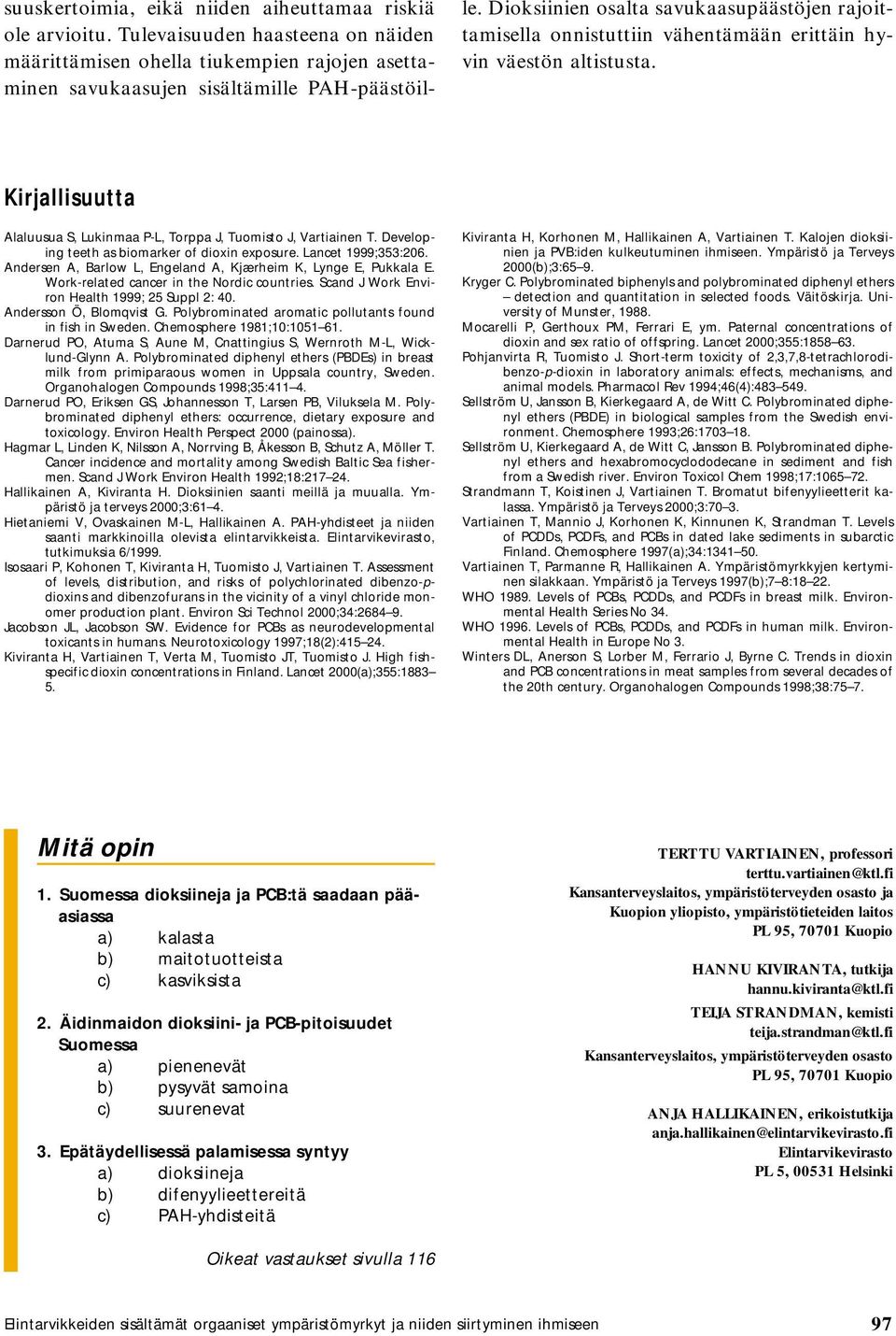 Developing teeth as biomarker of dioxin exposure. Lancet 1999;353:206. Andersen A, Barlow L, Engeland A, Kjærheim K, Lynge E, Pukkala E. Work-related cancer in the Nordic countries.