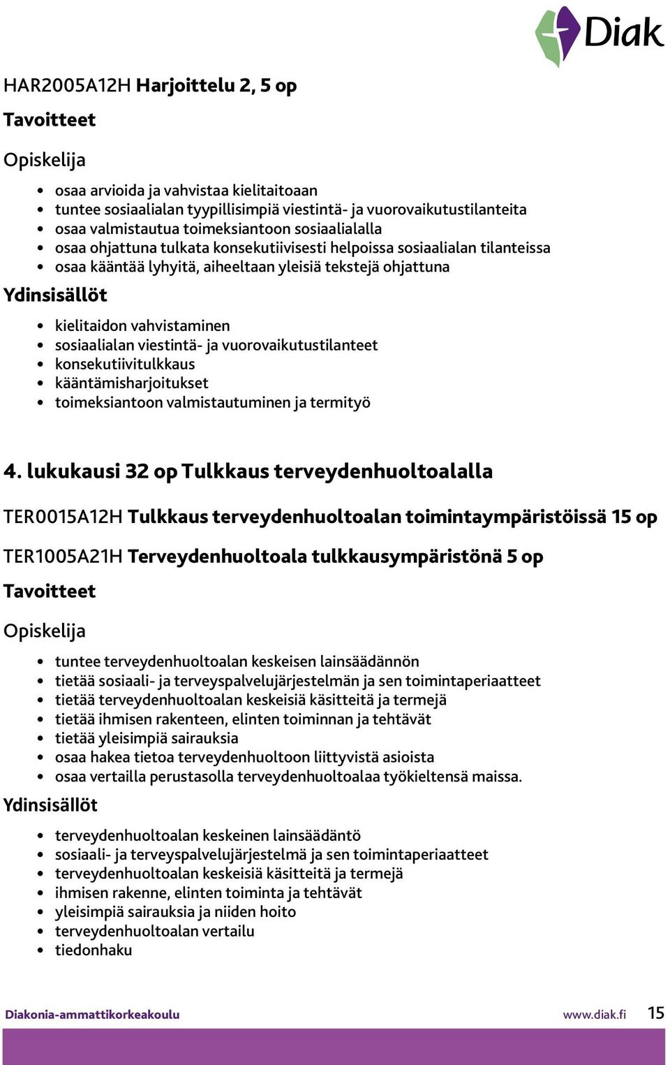 vuorovaikutustilanteet konsekutiivitulkkaus kääntämisharjoitukset toimeksiantoon valmistautuminen ja termityö 4.