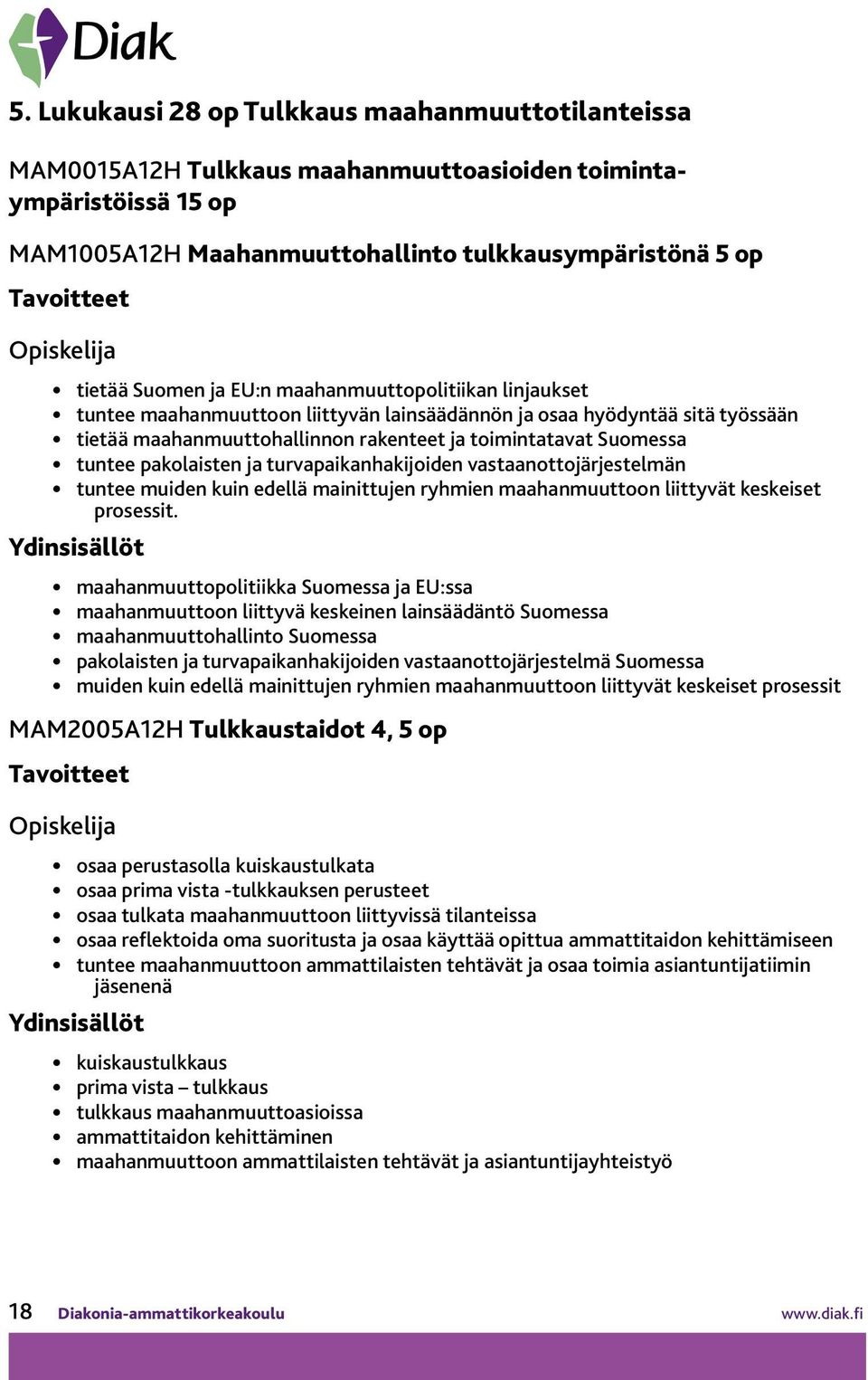 pakolaisten ja turvapaikanhakijoiden vastaanottojärjestelmän tuntee muiden kuin edellä mainittujen ryhmien maahanmuuttoon liittyvät keskeiset prosessit.