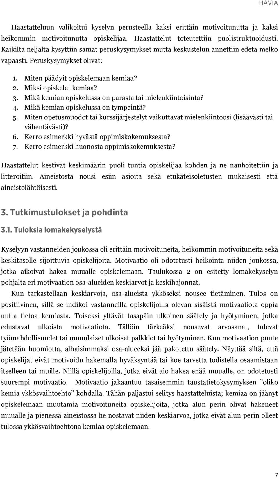 Mikä kemian opiskelussa on parasta tai mielenkiintoisinta? 4. Mikä kemian opiskelussa on tympeintä? 5.