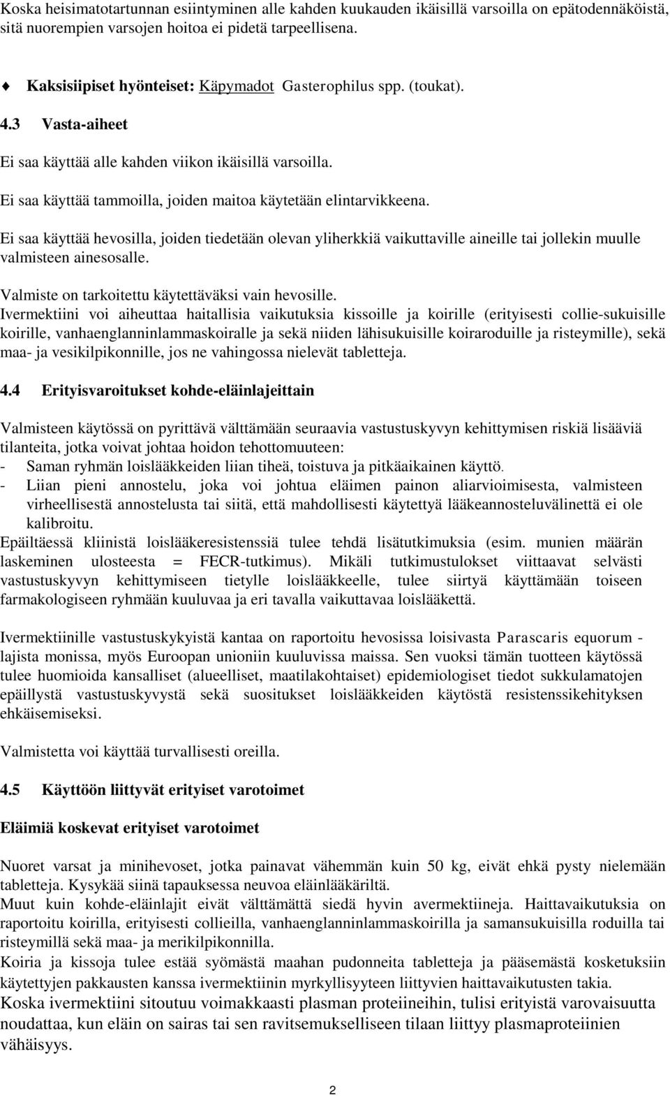 Ei saa käyttää tammoilla, joiden maitoa käytetään elintarvikkeena. Ei saa käyttää hevosilla, joiden tiedetään olevan yliherkkiä vaikuttaville aineille tai jollekin muulle valmisteen ainesosalle.