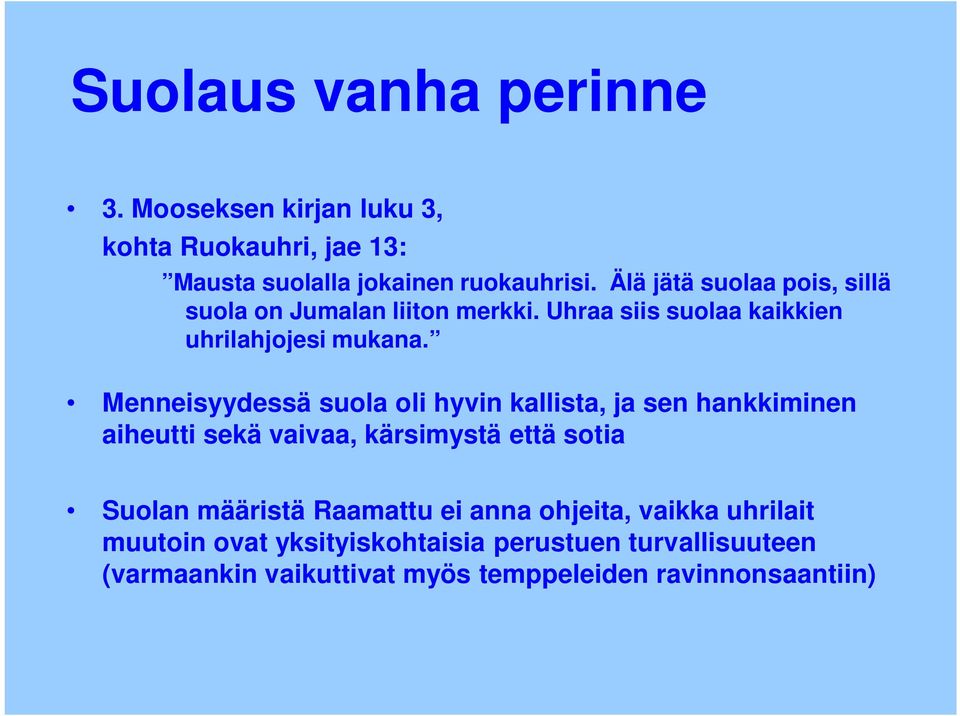 Menneisyydessä suola oli hyvin kallista, ja sen hankkiminen aiheutti sekä vaivaa, kärsimystä että sotia Suolan määristä