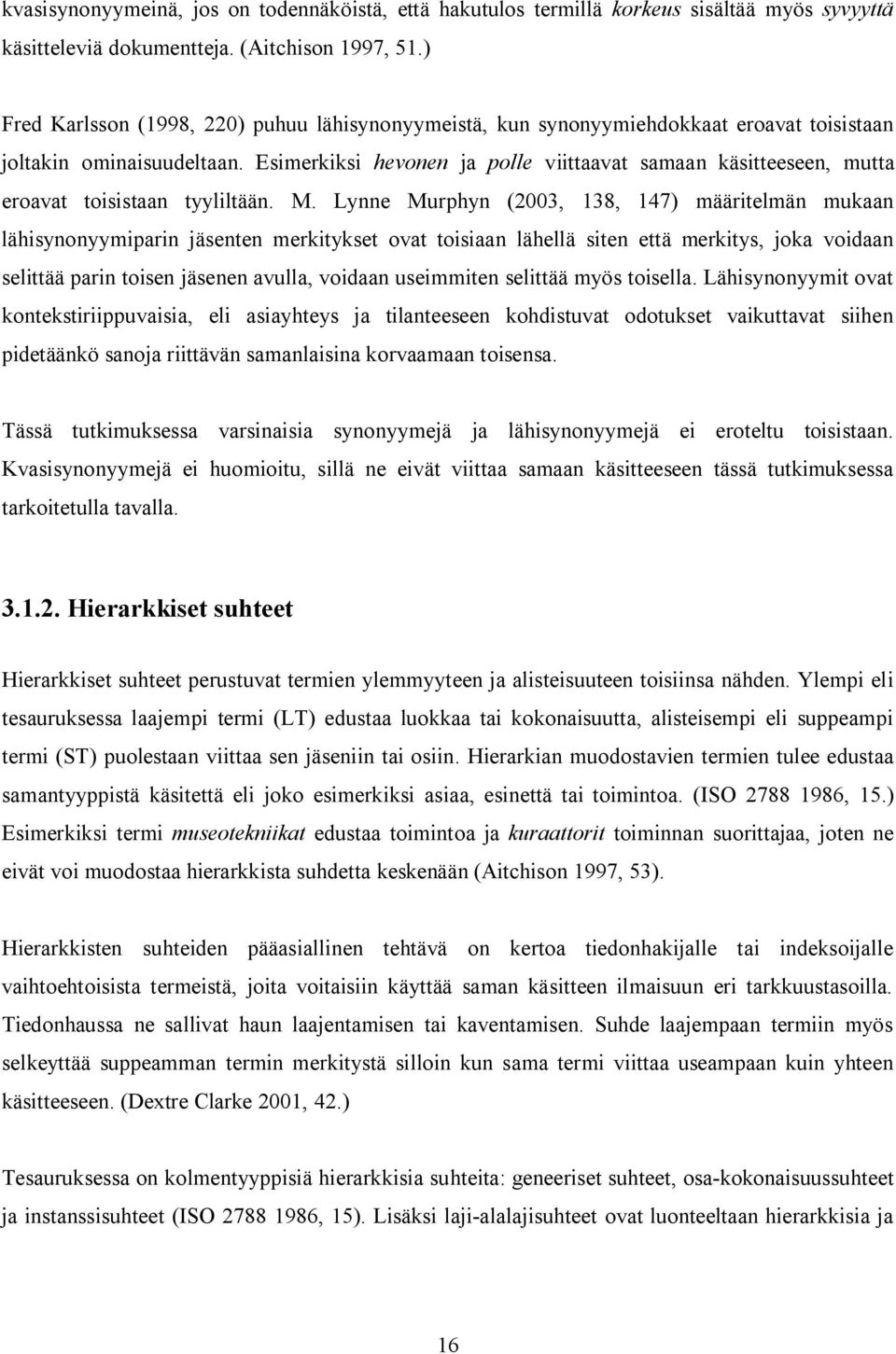 Esimerkiksi hevonen ja polle viittaavat samaan käsitteeseen, mutta eroavat toisistaan tyyliltään. M.