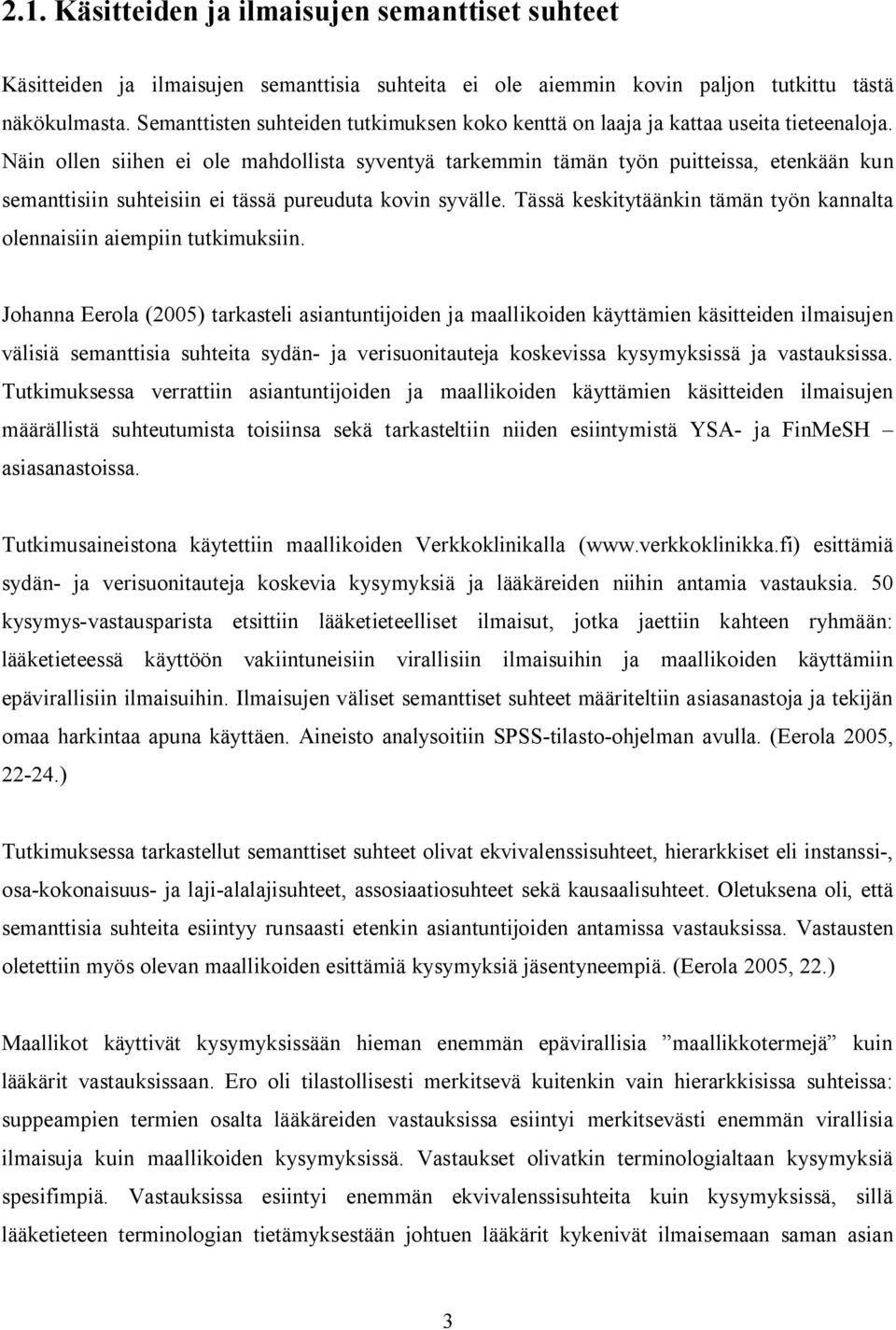 Näin ollen siihen ei ole mahdollista syventyä tarkemmin tämän työn puitteissa, etenkään kun semanttisiin suhteisiin ei tässä pureuduta kovin syvälle.