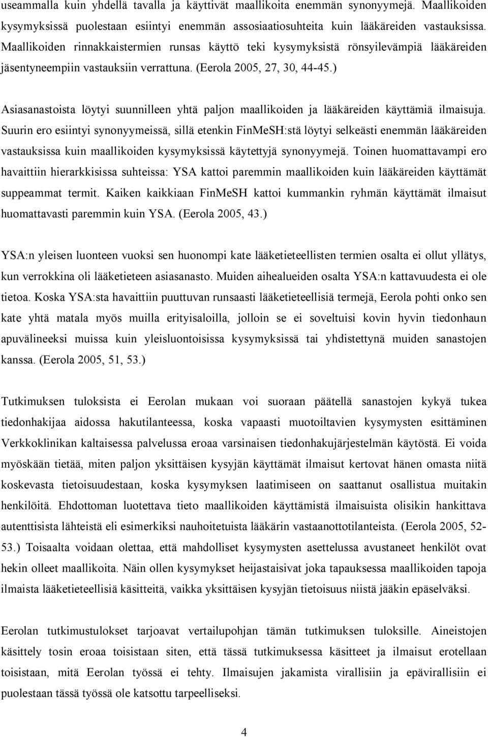 ) Asiasanastoista löytyi suunnilleen yhtä paljon maallikoiden ja lääkäreiden käyttämiä ilmaisuja.