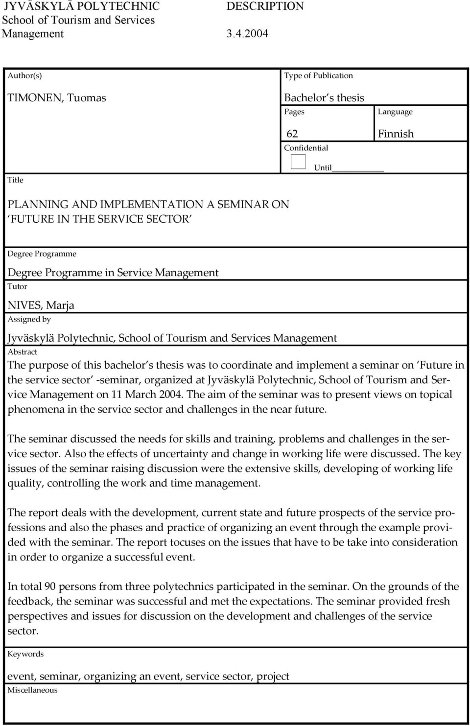 Programme Degree Programme in Service Management Tutor NIVES, Marja Assigned by Jyväskylä Polytechnic, School of Tourism and Services Management Abstract The purpose of this bachelor s thesis was to