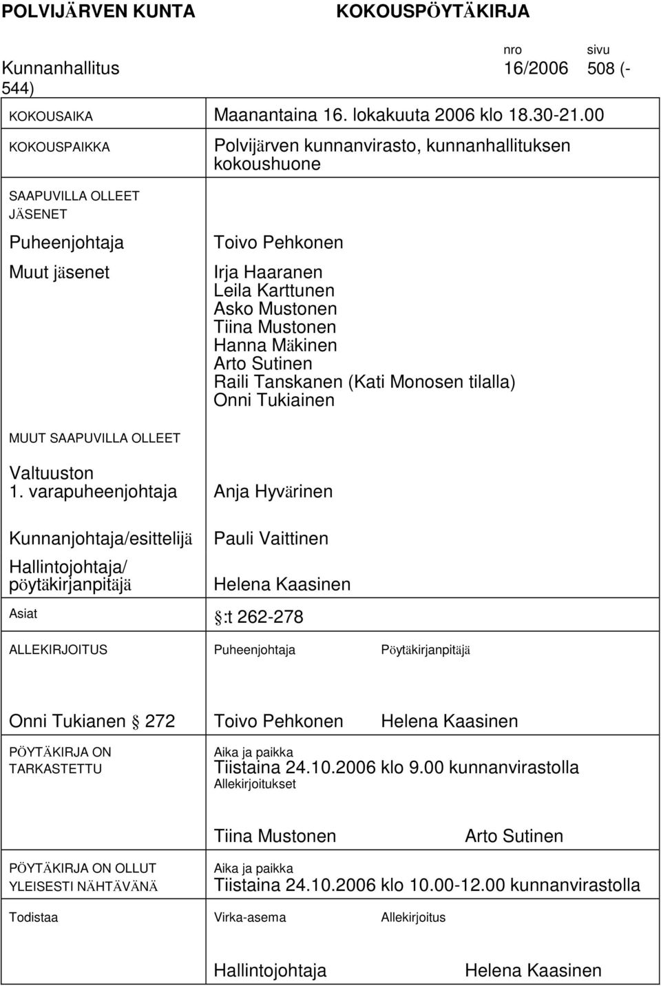 Mäkinen Arto Sutinen Rili Tnsknen (Kti Monosen tilll) Onni Tukiinen MUUT SAAPUVILLA OLLEET Vltuuston 1.