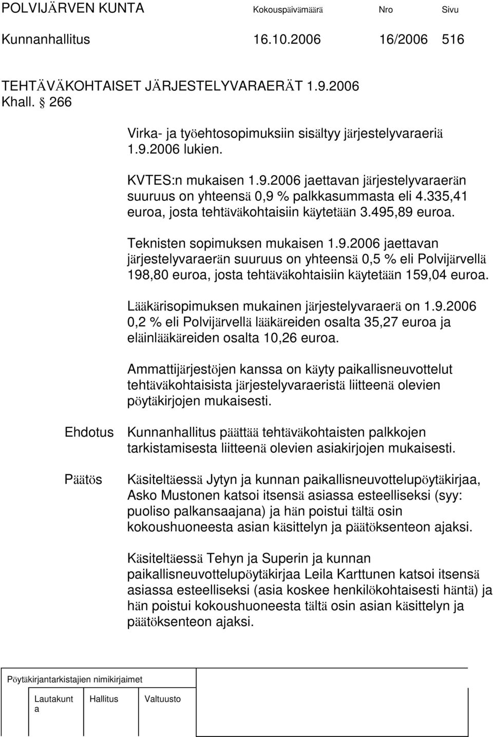 Lääkärisopimuksen mukinen järjestelyvrerä on 1.9.2006 0,2 % eli Polvijärvellä lääkäreiden oslt 35,27 euro j eläinlääkäreiden oslt 10,26 euro.