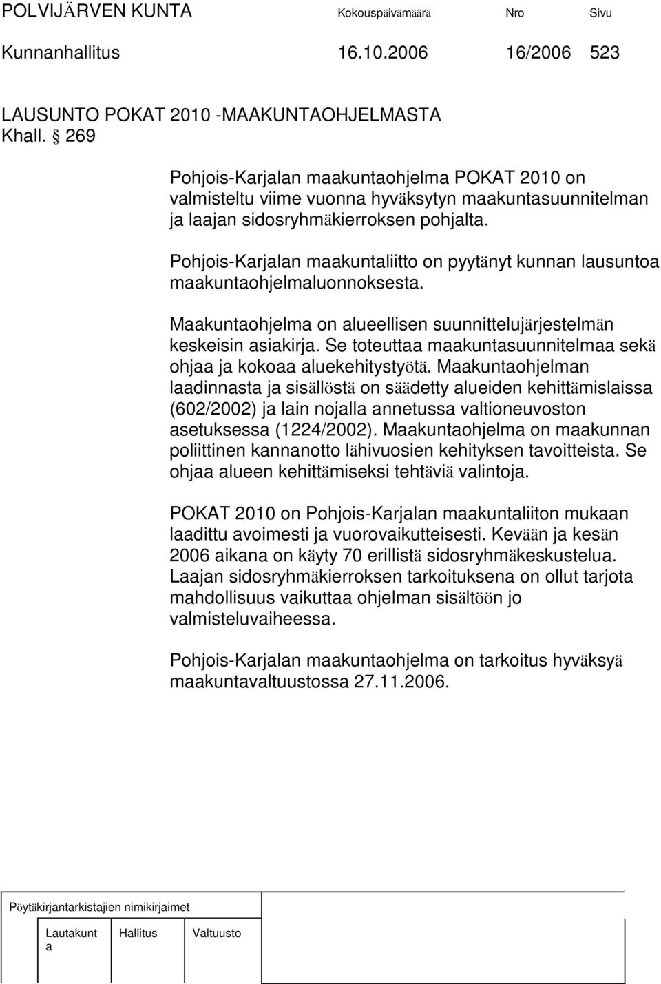 Pohjois-Krjln mkuntliitto on pyytänyt kunnn lusunto mkuntohjelmluonnoksest. Mkuntohjelm on lueellisen suunnittelujärjestelmän keskeisin sikirj.