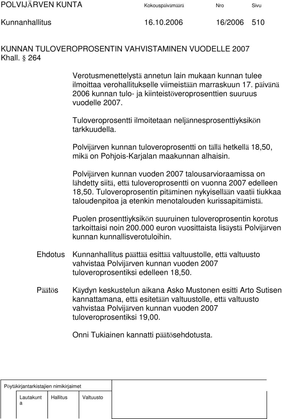 Polvijärven kunnn tuloveroprosentti on tällä hetkellä 18,50, mikä on Pohjois-Krjln mkunnn lhisin.