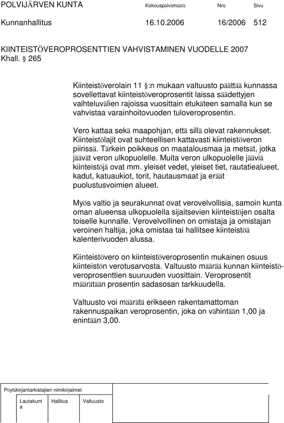 tuloveroprosentin. Vero ktt sekä mpohjn, että sillä olevt rkennukset. Kiinteistöljit ovt suhteellisen kttvsti kiinteistöveron piirissä.