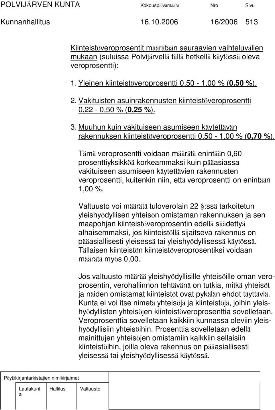 Muuhun kuin vkituiseen sumiseen käytettävän rkennuksen kiinteistöveroprosentti 0,50-1,00 % (0,70 %).