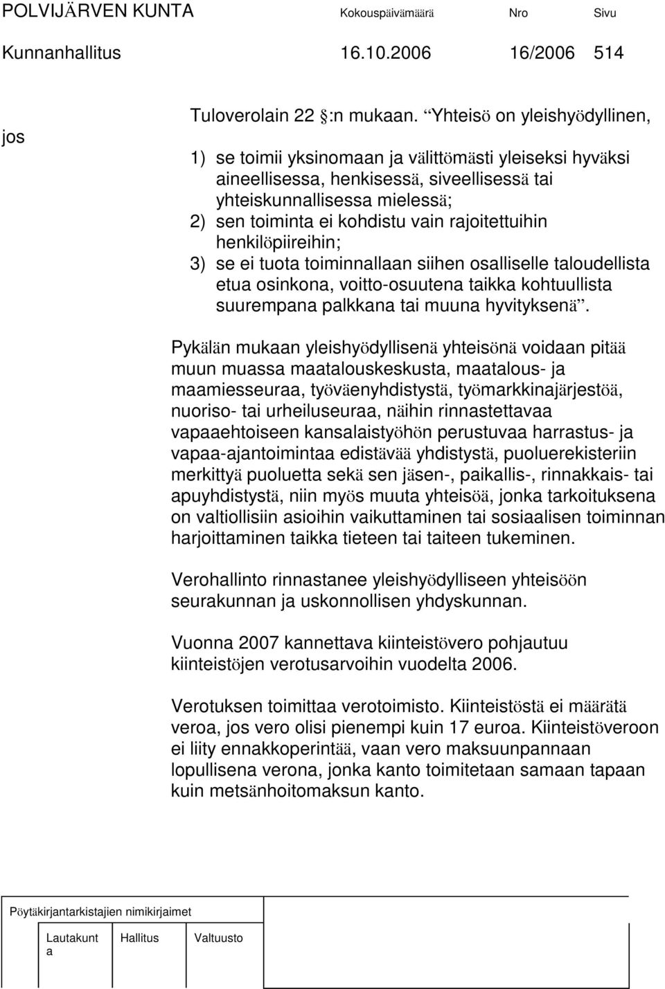 henkilöpiireihin; 3) se ei tuot toiminnlln siihen oslliselle tloudellist etu osinkon, voitto-osuuten tikk kohtuullist suurempn plkkn ti muun hyvityksenä.