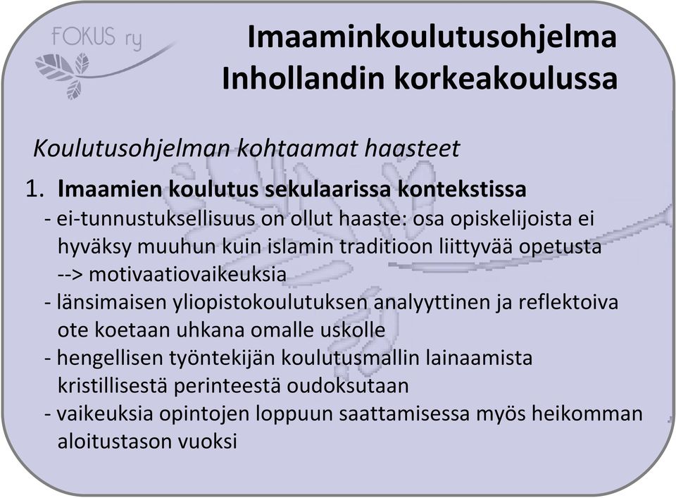 traditioon liittyvää opetusta --> motivaatiovaikeuksia - länsimaisen yliopistokoulutuksen analyyttinen ja reflektoiva ote koetaan uhkana