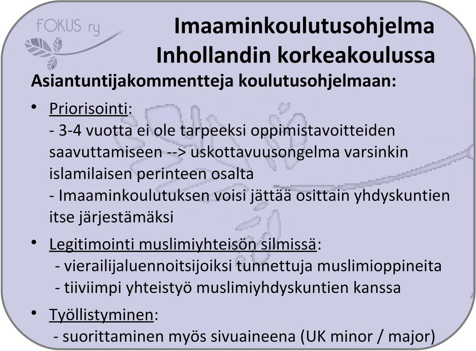 voisi jättää osittain yhdyskuntien itse järjestämäksi Legitimointi muslimiyhteisön silmissä: - vierailijaluennoitsijoiksi