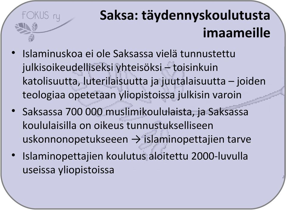 julkisin varoin Saksassa 700 000 muslimikoululaista, ja Saksassa koululaisilla on oikeus tunnustukselliseen