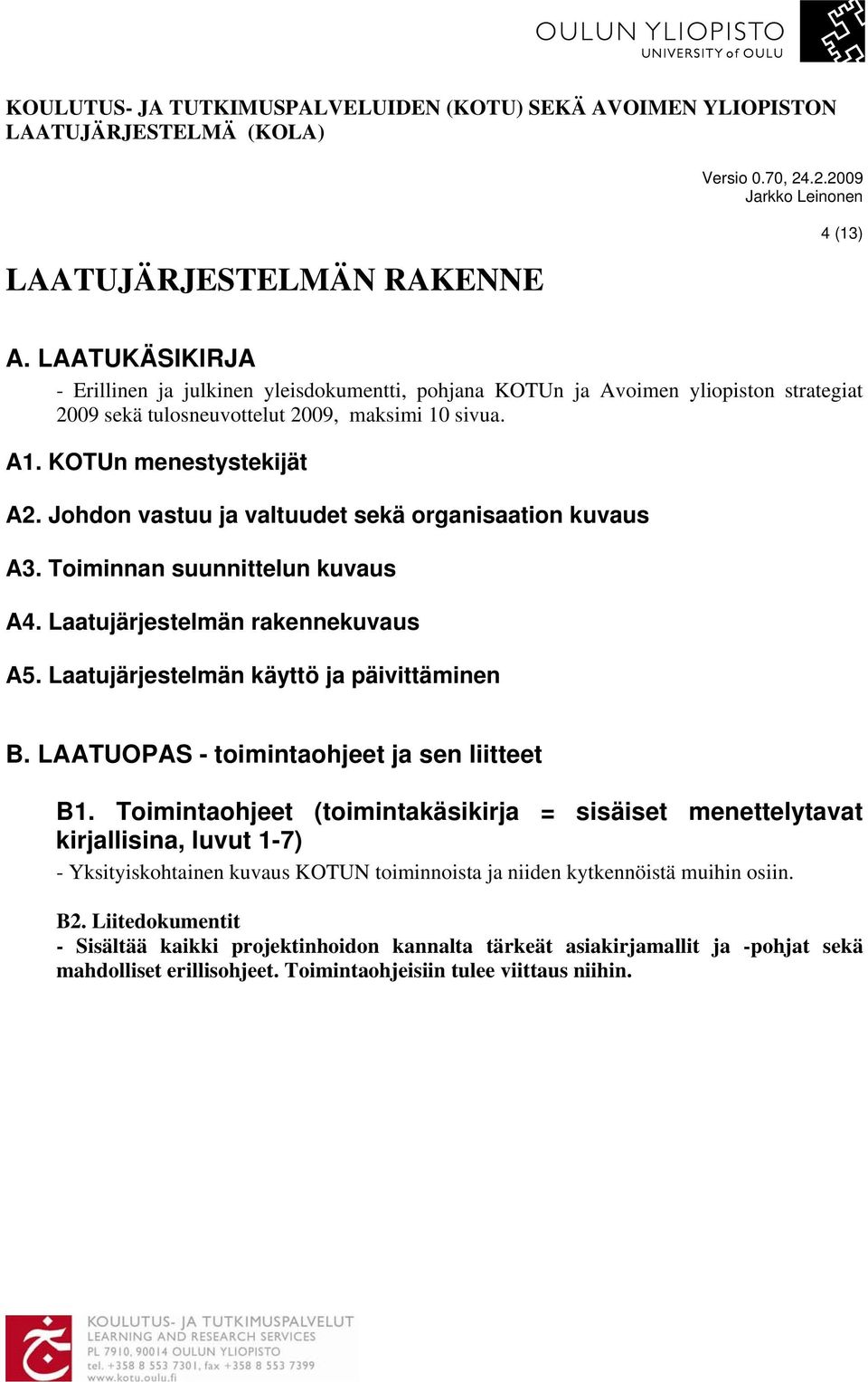 Laatujärjestelmän käyttö ja päivittäminen B. LAATUOPAS - toimintaohjeet ja sen liitteet B1.