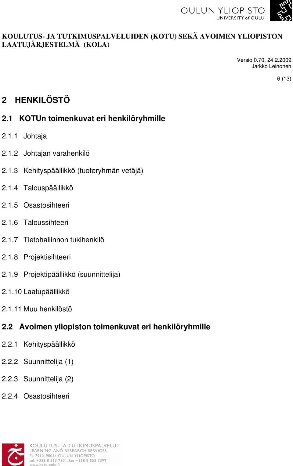 1.10 Laatupäällikkö 2.1.11 Muu henkilöstö 2.2 Avoimen yliopiston toimenkuvat eri henkilöryhmille 2.2.1 Kehityspäällikkö 2.2.2 Suunnittelija (1) 2.