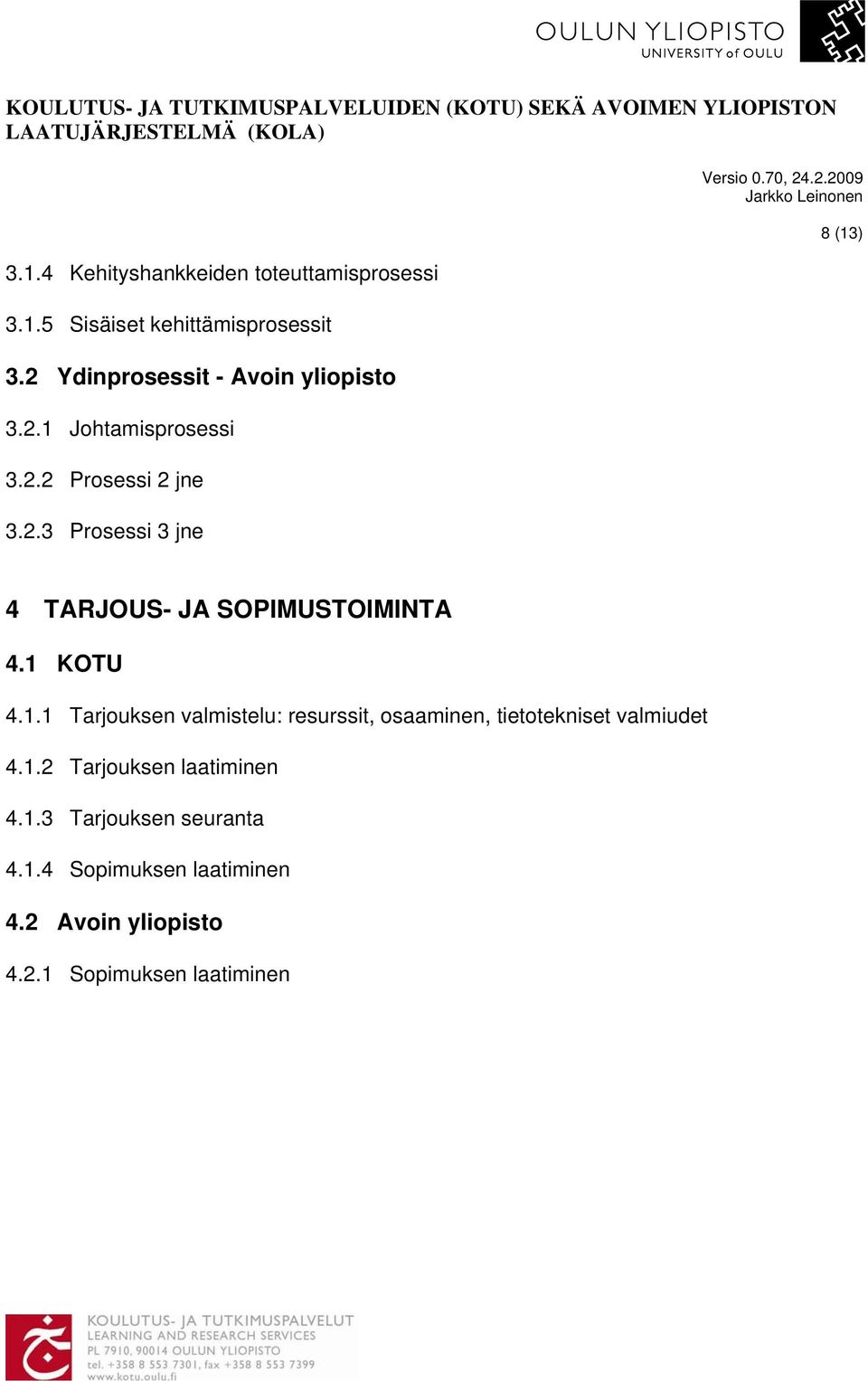 1 KOTU 4.1.1 Tarjouksen valmistelu: resurssit, osaaminen, tietotekniset valmiudet 4.1.2 Tarjouksen laatiminen 4.