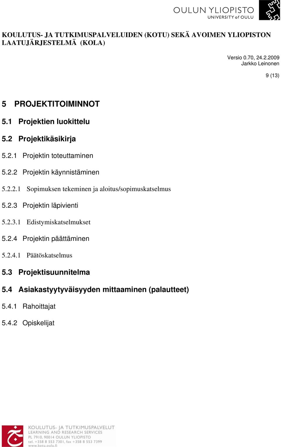 2.3.1 Edistymiskatselmukset 5.2.4 Projektin päättäminen 5.2.4.1 Päätöskatselmus 5.