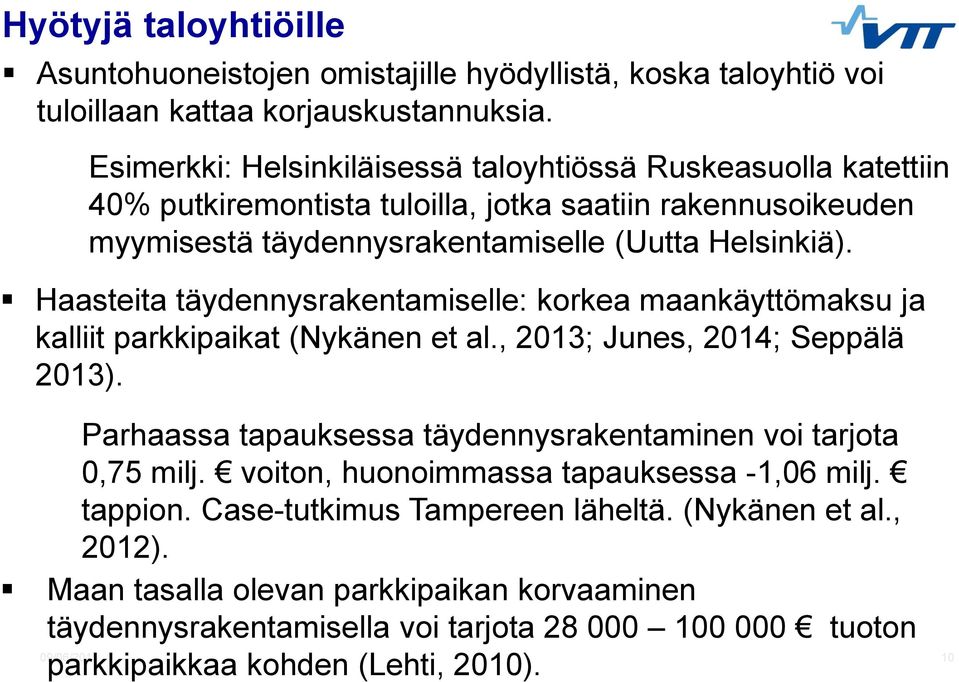 Haasteita täydennysrakentamiselle: korkea maankäyttömaksu ja kalliit parkkipaikat (Nykänen et al., 2013; Junes, 2014; Seppälä 2013).