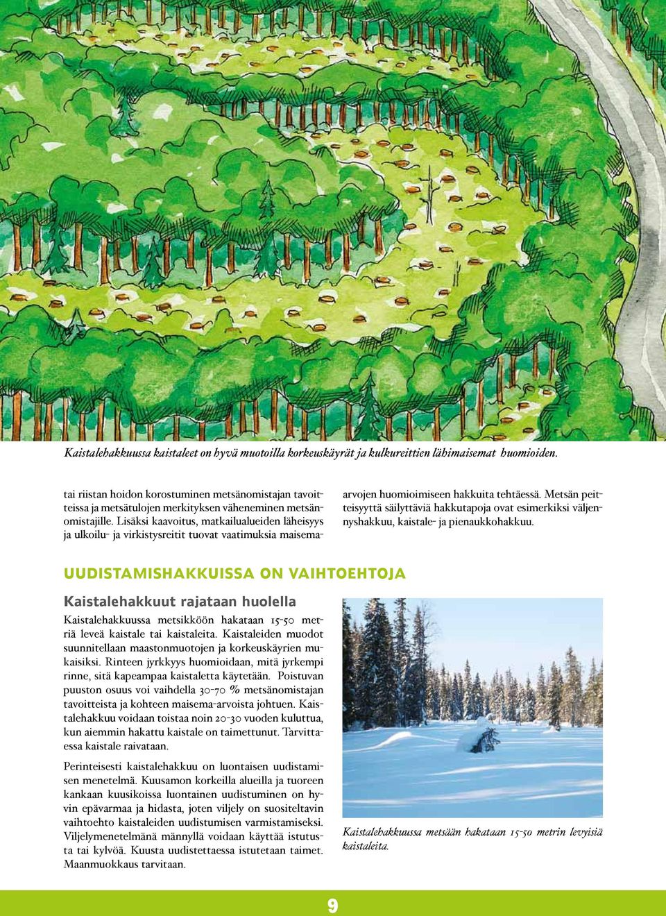 Lisäksi kaavoitus, matkailualueiden läheisyys ja ulkoilu- ja virkistysreitit tuovat vaatimuksia maisemaarvojen huomioimiseen hakkuita tehtäessä.