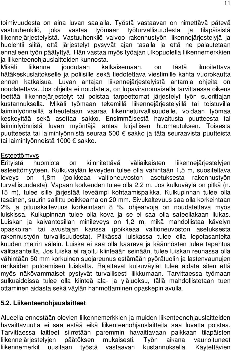 Hän vastaa myös työajan ulkopuolella liikennemerkkien ja liikenteenohjauslaitteiden kunnosta.