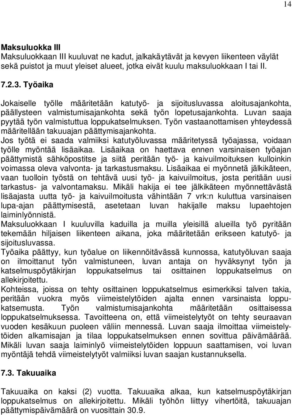 Työn vastaanottamisen yhteydessä määritellään takuuajan päättymisajankohta. Jos työtä ei saada valmiiksi katutyöluvassa määritetyssä työajassa, voidaan työlle myöntää lisäaikaa.