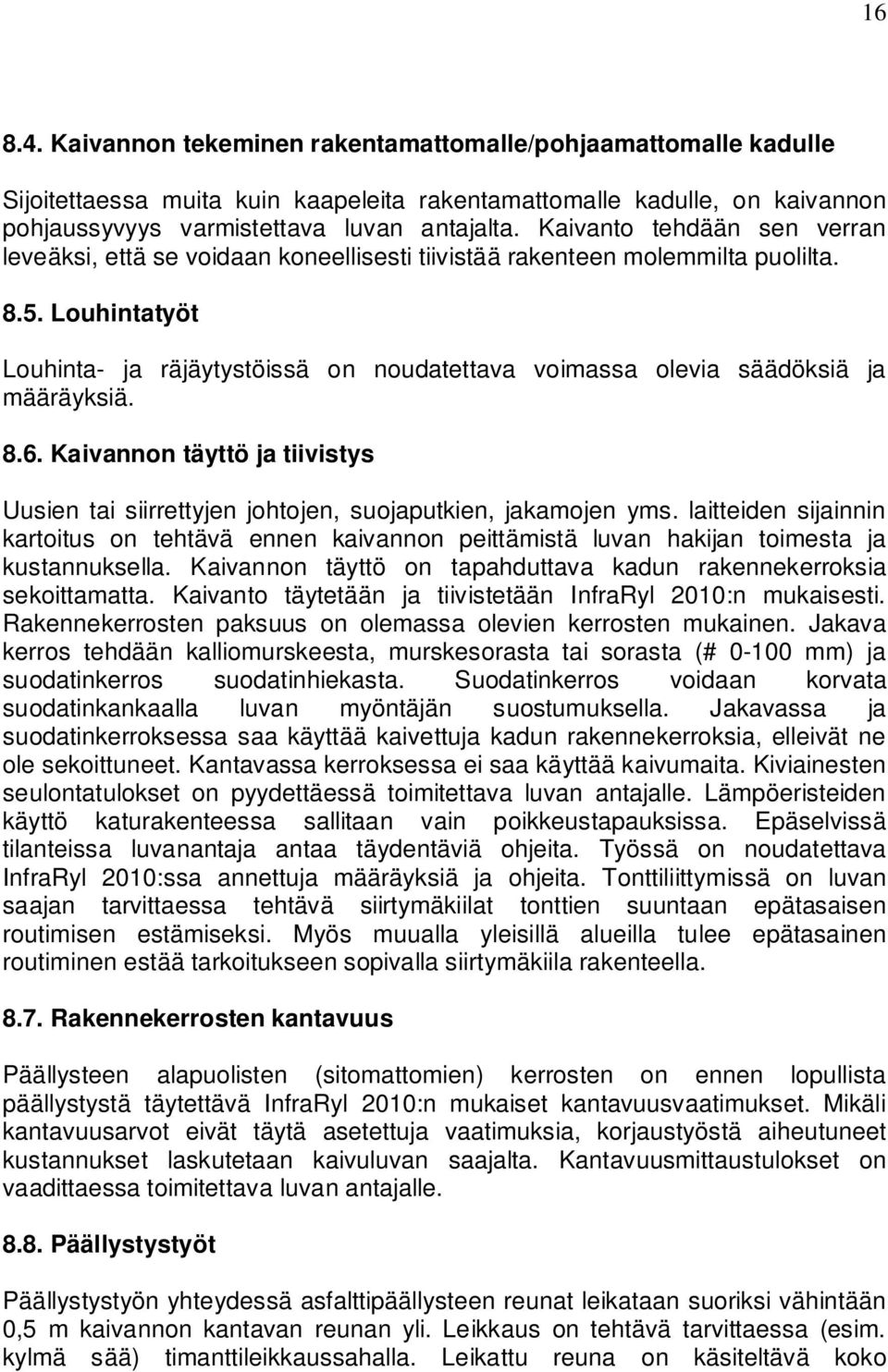 Louhintatyöt Louhinta- ja räjäytystöissä on noudatettava voimassa olevia säädöksiä ja määräyksiä. 8.6. Kaivannon täyttö ja tiivistys Uusien tai siirrettyjen johtojen, suojaputkien, jakamojen yms.