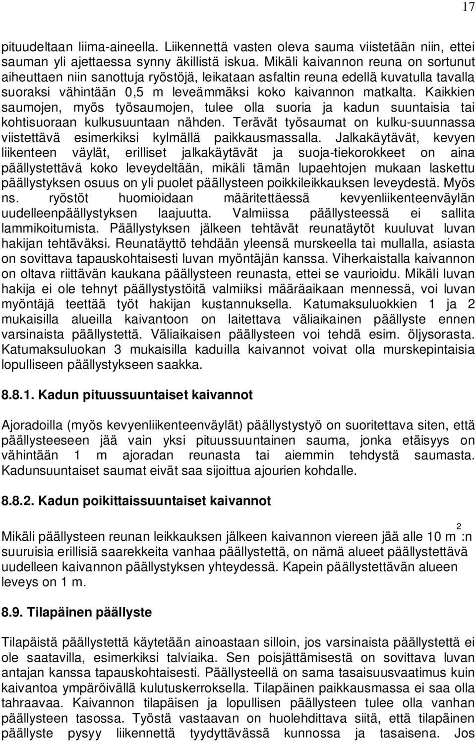 Kaikkien saumojen, myös työsaumojen, tulee olla suoria ja kadun suuntaisia tai kohtisuoraan kulkusuuntaan nähden.