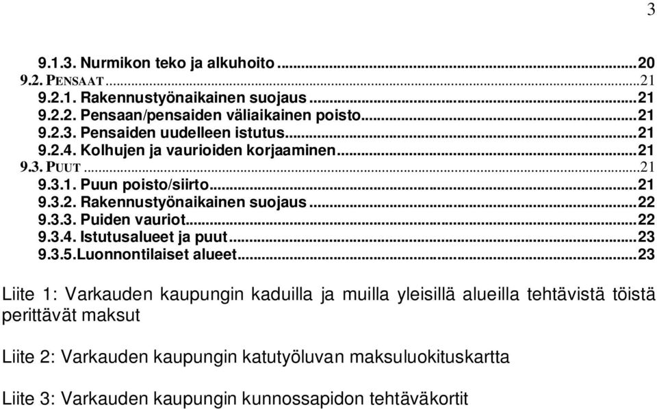 .. 22 9.3.4. Istutusalueet ja puut... 23 9.3.5.Luonnontilaiset alueet.