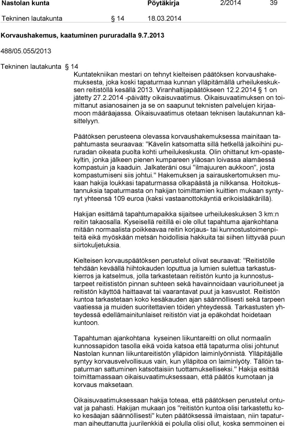 2013. Viranhaltijapäätökseen 12.2.2014 1 on jä tet ty 27.2.2014 -päivätty oikaisuvaatimus.