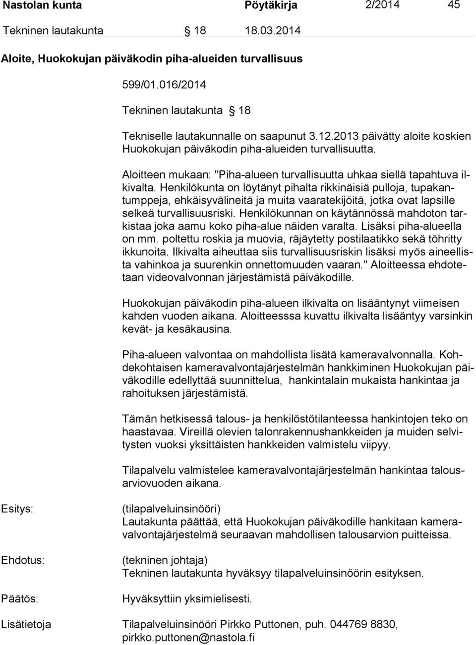 Aloitteen mukaan: "Piha-alueen turvallisuutta uhkaa siellä tapahtuva ilkivalta.