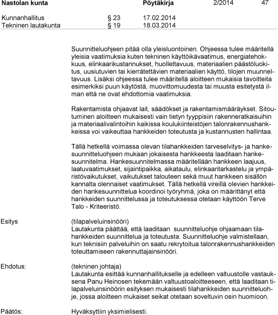 materiaalien käyttö, tilojen muunneltavuus.