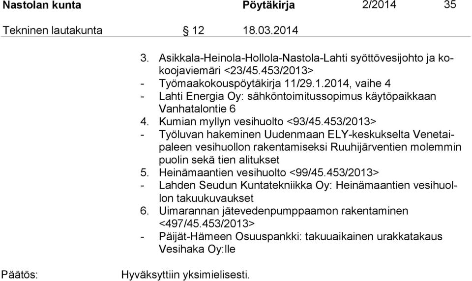 453/2013> - Työluvan hakeminen Uudenmaan ELY-keskukselta Venetaipaleen vesihuollon rakentamiseksi Ruuhijärventien molemmin puolin sekä tien alitukset 5. Heinämaantien vesihuolto <99/45.