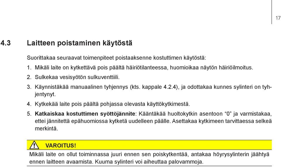 4. Kytkekää laite pois päältä pohjassa olevasta käyttökytkimestä. 5.