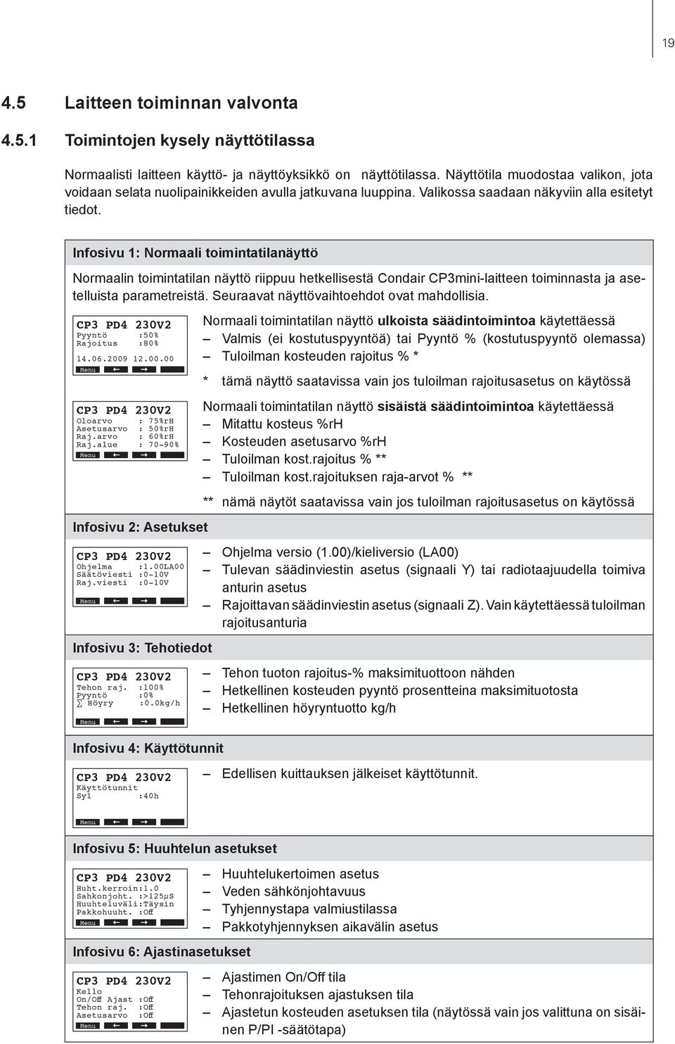 Infosivu 1: Normaali toimintatilanäyttö Normaalin toimintatilan näyttö riippuu hetkellisestä Condair CP3mini-laitteen toiminnasta ja asetelluista parametreistä.