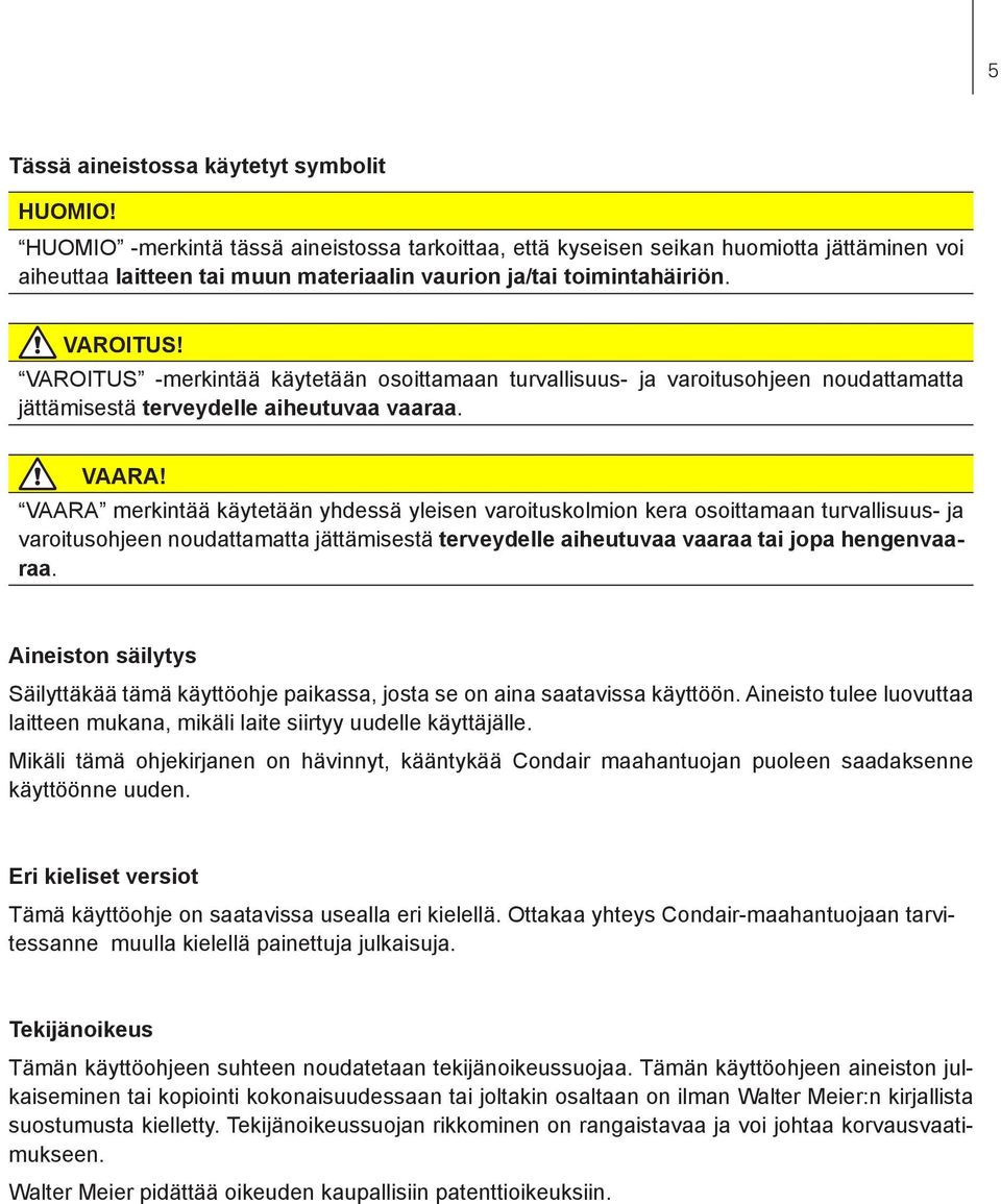 VAROITUS -merkintää käytetään osoittamaan turvallisuus- ja varoitusohjeen noudattamatta jättämisestä terveydelle aiheutuvaa vaaraa. VAARA!