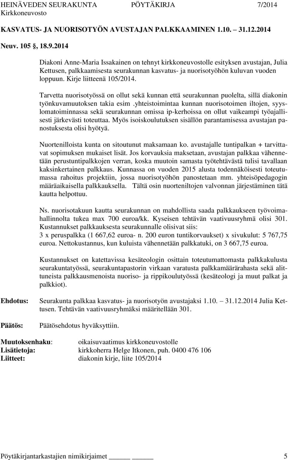 Kirje liitteenä 105/2014. Tarvetta nuorisotyössä on ollut sekä kunnan että seurakunnan puolelta, sillä diakonin työnkuvamuutoksen takia esim.