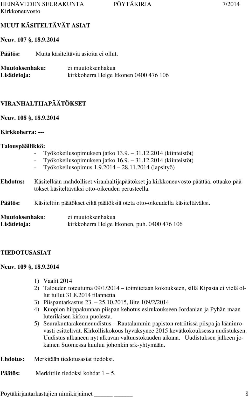 11.2014 (lapsityö) Käsitellään mahdolliset viranhaltijapäätökset ja kirkkoneuvosto päättää, ottaako päätökset käsiteltäväksi otto-oikeuden perusteella.