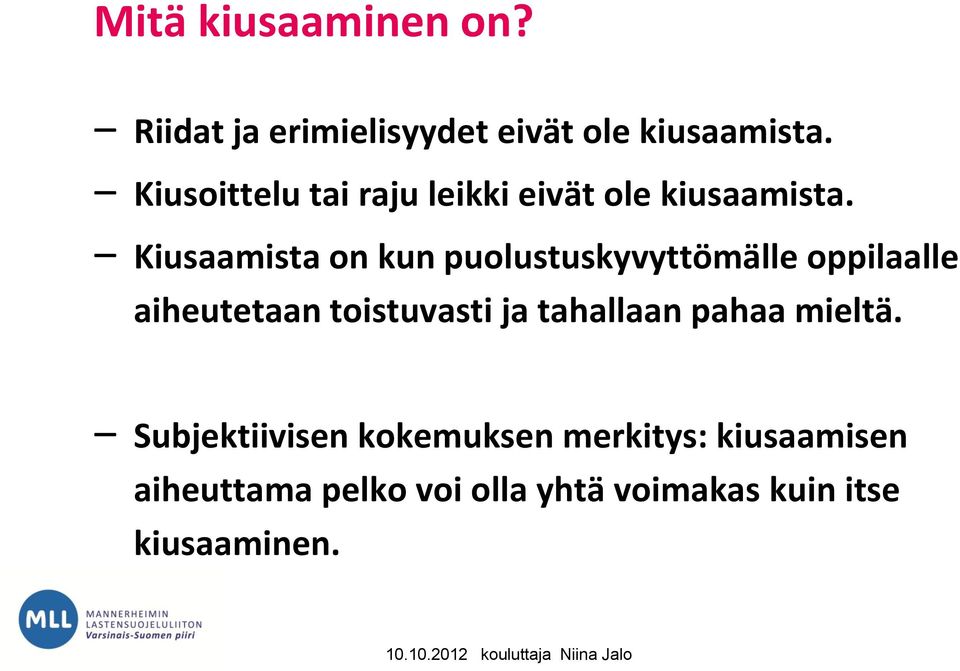 Kiusaamista on kun puolustuskyvyttömälle oppilaalle aiheutetaan toistuvasti ja