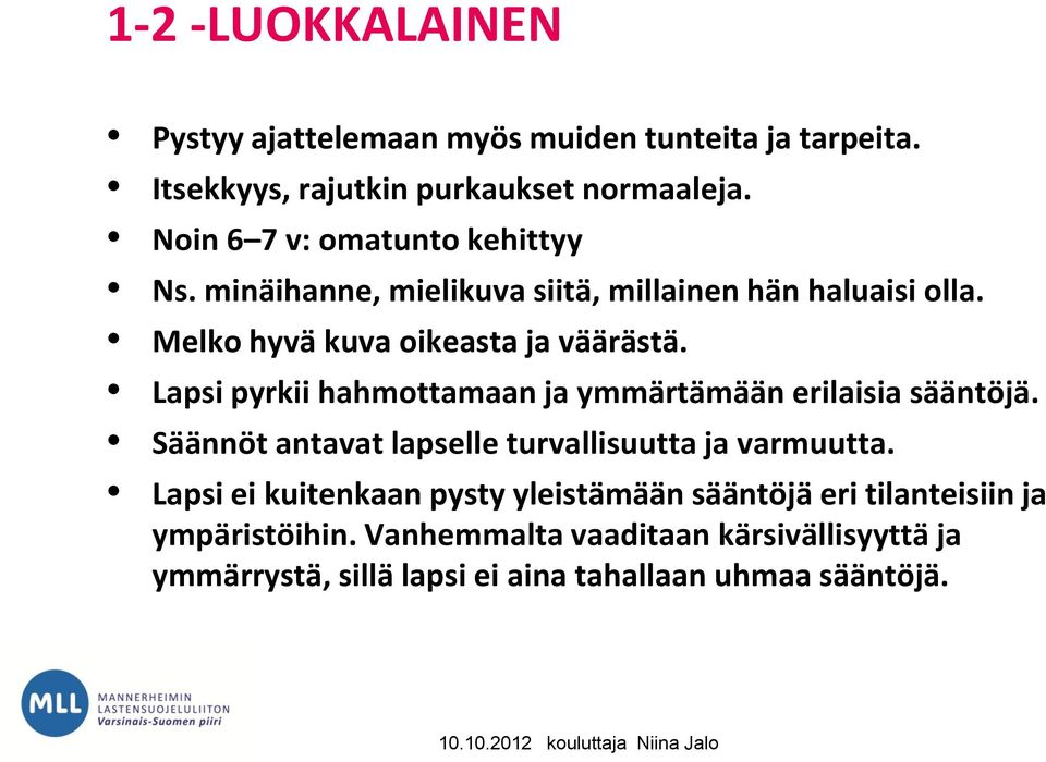 Lapsi pyrkii hahmottamaan ja ymmärtämään erilaisia sääntöjä. Säännöt antavat lapselle turvallisuutta ja varmuutta.