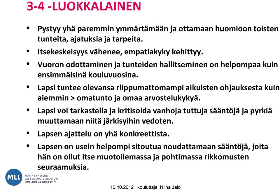 Lapsi tuntee olevansa riippumattomampi aikuisten ohjauksesta kuin aiemmin > omatunto ja omaa arvostelukykyä.