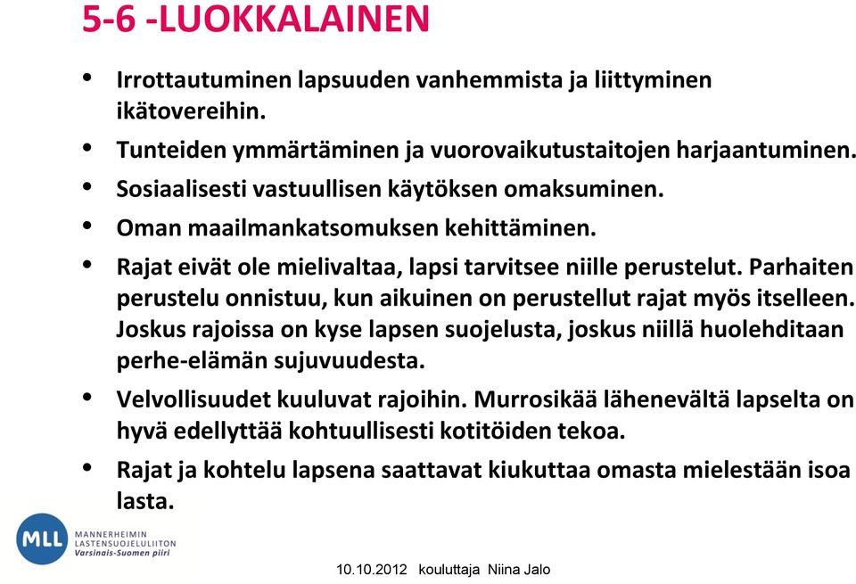 Parhaiten perustelu onnistuu, kun aikuinen on perustellut rajat myös itselleen.