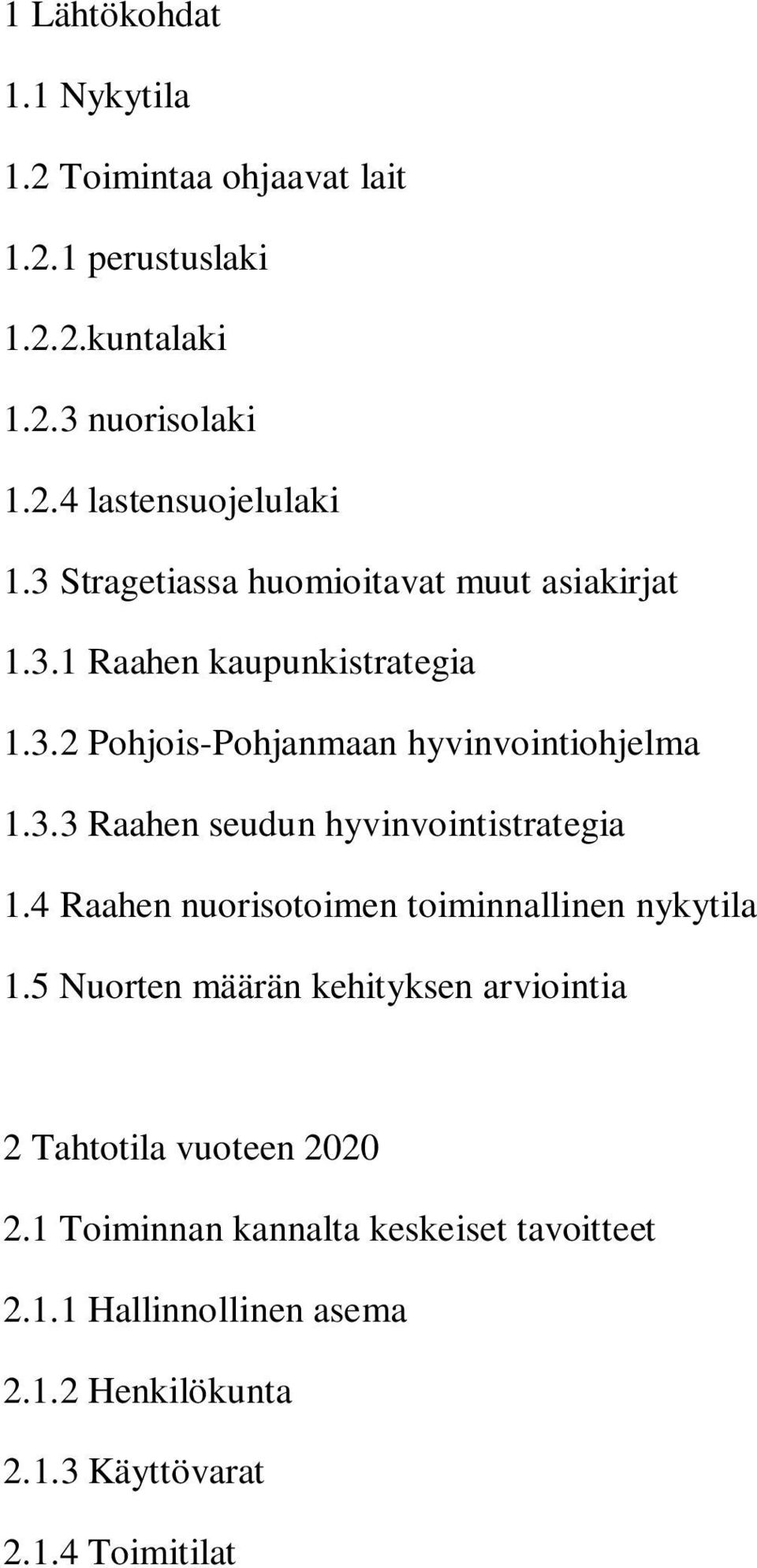 4 Raahen nuorisotoimen toiminnallinen nykytila 1.5 Nuorten määrän kehityksen arviointia 2 Tahtotila vuoteen 2020 2.